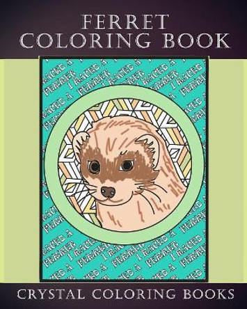 Ferret Coloring Book: 30 Hand Drawn Ferret Drawings. If You Love Ferrets Or Know Someone That Does Then this Is The Perfect Coloring Book Or Gift. by Crystal Coloring Books 9781081156664