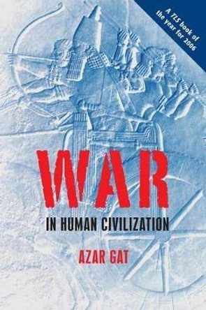 War in Human Civilization by Azar Gat