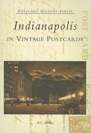 Indianapolis: In Vintage Postcards by W. C. Madden 9780738523217