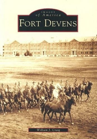 Fort Devens by William J. Craig 9780738535128