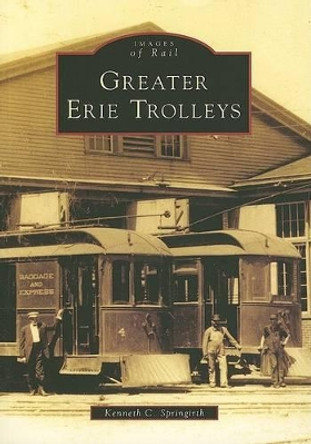 Greater Erie Trolleys by Kenneth C. Springirth 9780738539386