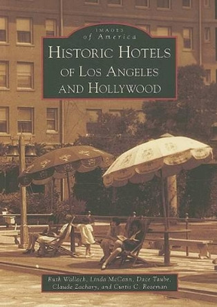 Historic Hotels of Los Angeles and Hollywood, Ca by Ruth Wallach 9780738559063
