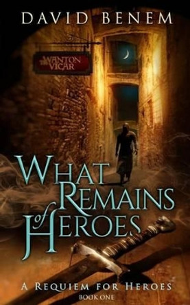 What Remains of Heroes by David Benem 9780996193900