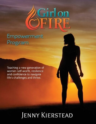 Girl On Fire Empowerment Program by Jenny Maria Kierstead 9780995340909