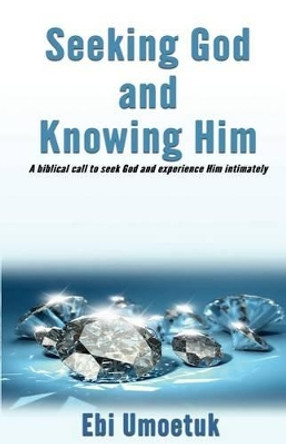 Seeking God and Knowing Him by Ebi Umoetuk 9780995541405