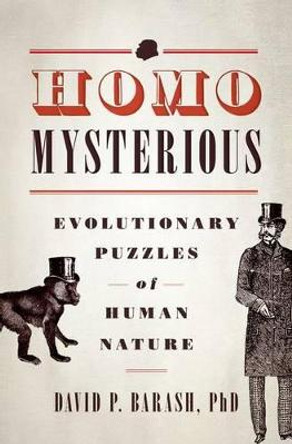 Homo Mysterious: Evolutionary Puzzles of Human Nature by David P. Barash