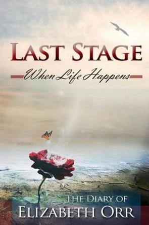 Last Stage: When Life Happens by Elizabeth Orr 9780996029520