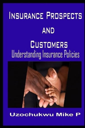 Insurance Prospects and Customers: Understanding Insurance Policies by Precious Erhiyocha Oluwaseun 9781086476057