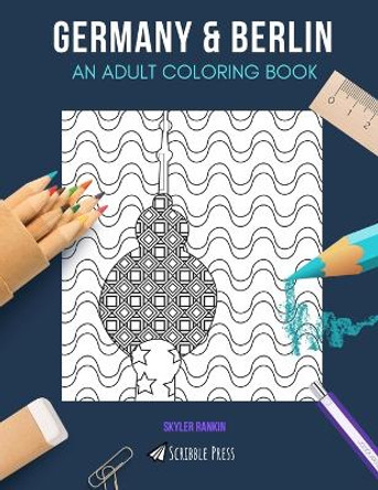 Germany & Berlin: AN ADULT COLORING BOOK: Germany & Berlin - 2 Coloring Books In 1 by Skyler Rankin 9781086580570