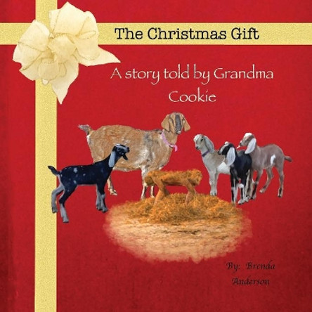 The Christmas Gift: A Story Told by Grandma Cookie by Brenda Anderson 9780996576635