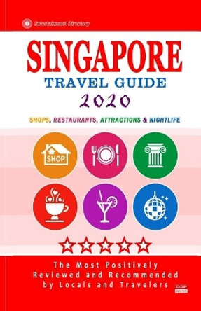 Singapore Travel Guide 2020: Shops, Arts, Entertainment and Good Places to Drink and Eat in Singapore (Travel Guide 2020) by Rose F Jones 9781086698756