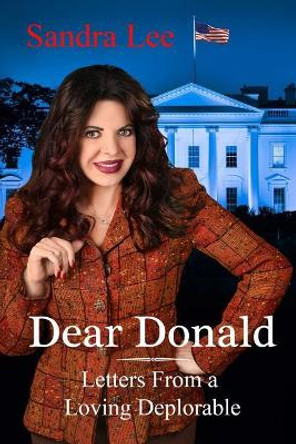 Dear Donald: Letters From a Loving Deplorable by Sandra Mae Lee 9780996620833