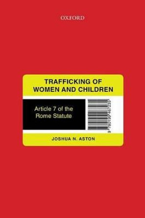 Trafficking of Women and Children: Article 7 of the Rome Statute by Joshua Nathan Aston