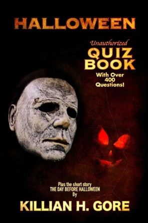 Halloween Unauthorized Quiz Book by Killian H Gore 9781087152462