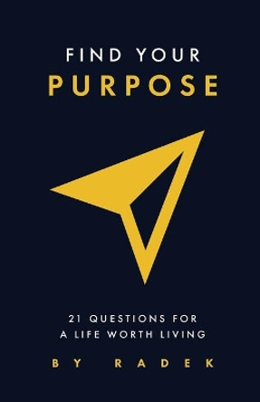 Find Your Purpose: 21 Questions for a Life Worth Living by Radek 9781087276793