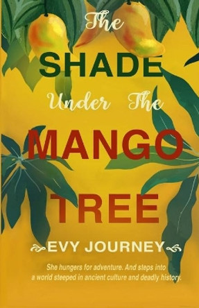 The Shade Under the Mango Tree by Evy Journey 9780996247481