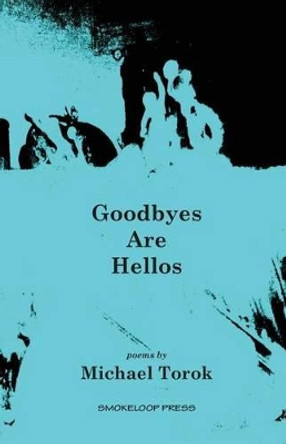 Goodbyes Are Hellos by Michael Torok 9780996303002