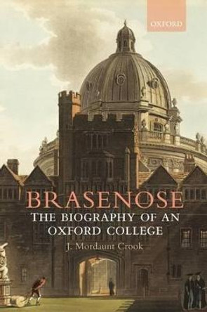 Brasenose: The Biography of an Oxford College by J.Mordaunt Crook