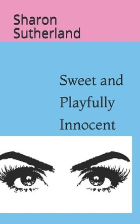 Sweet and Playfully Innocent by Sharon Sutherland 9781086033298