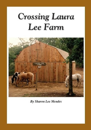 Crossing Laura Lee Farm by Sharon Lee Mendes 9780996373692