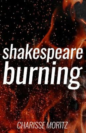 Shakespeare Burning by Charisse Moritz 9781086411072