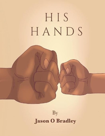 His Hands by Jason O Bradley 9781087887111