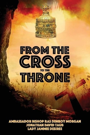 From the Cross to the Throne by Denroy Morgan 9781087895079