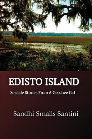 Edisto Island: Seaside Stories From A Geechee Gal by Sandhi Smalls Santini 9781087897820