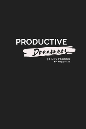 Productive Dreamers 90 Day Planner By Maggie Lee by Maggie Lee 9781087930367