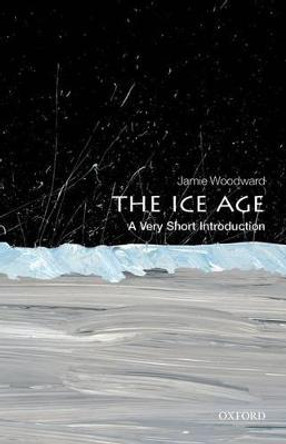 The Ice Age: A Very Short Introduction by Jamie Woodward