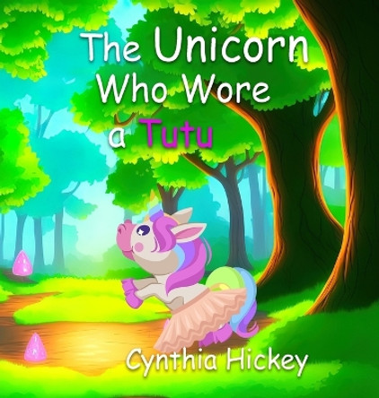 The Unicorn Who Wore a Tutu by Cynthia Hickey 9781088080818
