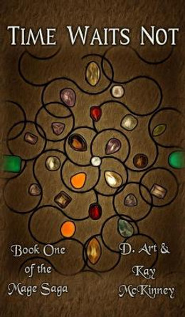 Time Waits Not: Book One of the Mage Saga by D Art McKinney 9781087964492