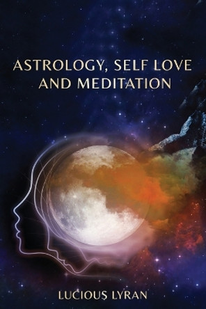 Astrology, Self Love And Meditation by Lucious Lyran 9781087967813