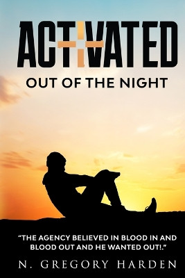 Activated: Out of the Night by N Gregory Harden 9781087975771