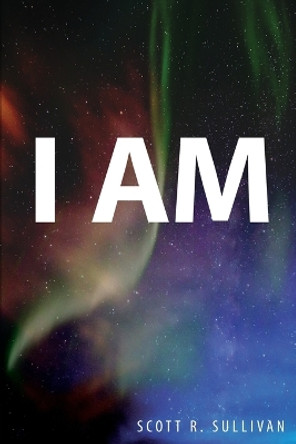 I Am by Scott R Sullivan 9781088039809