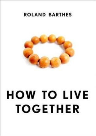 How to Live Together: Novelistic Simulations of Some Everyday Spaces by Roland Barthes