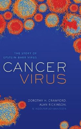 Cancer Virus: The story of Epstein-Barr Virus by Dorothy H. Crawford