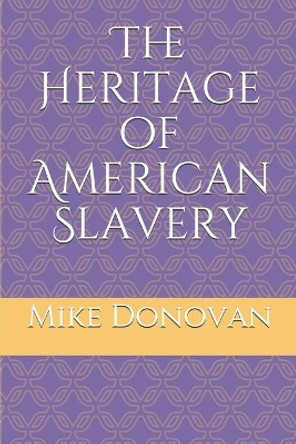 The Heritage of American Slavery by Mike Donovan 9781089367116