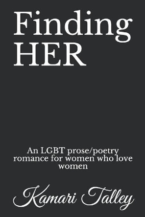 Finding HER: An LGBT prose/poetry romance for women who love women by Kamari Talley 9781087458243