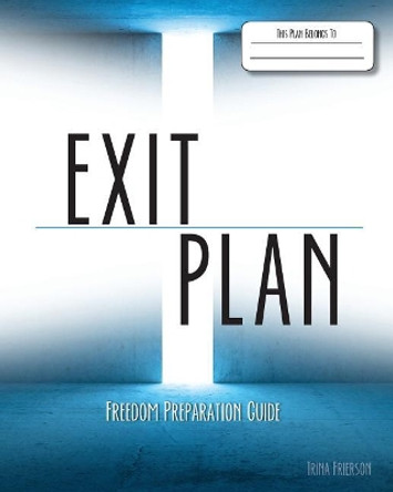 Exit Plan: Freedom Preparation Guide by Trina Frierson 9780996958301