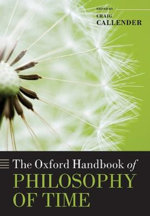 The Oxford Handbook of Philosophy of Time by Craig Callender