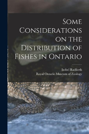 Some Considerations on the Distribution of Fishes in Ontario by Isobel Radforth 9781013731488