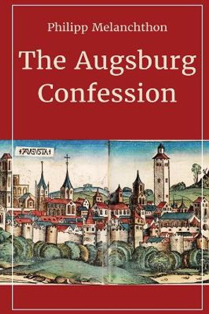 The Augsburg Confession by Philip Melanchthon 9781088155554