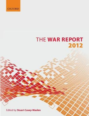 The War Report: 2012 by Stuart Casey-Maslen