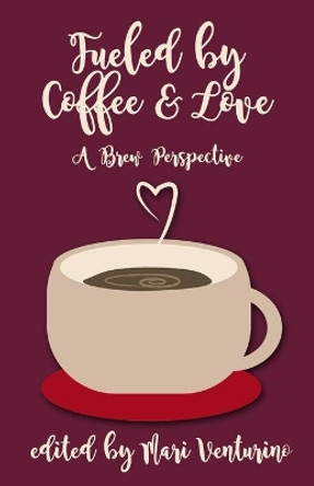 Fueled by Coffee and Love: A Brew Perspective by Mari Venturino 9781082181856