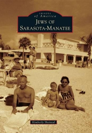 Jews of Sarasota-Manatee by Kimberly Sheintal 9780738590677