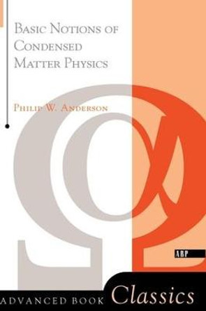 Basic Notions Of Condensed Matter Physics by Philip W. Anderson