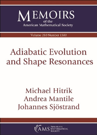 Adiabatic Evolution and Shape Resonances by Michael Hitrik 9781470454210