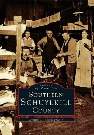 Southern Schuylkill County, Pennsylvania by Jennifer L. Bowen-frantz 9780738590301