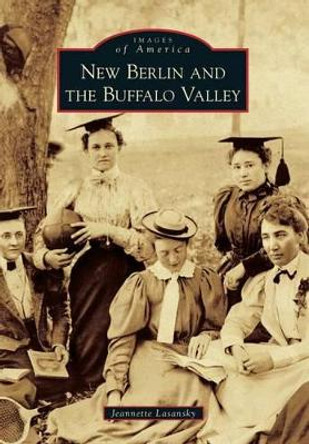 New Berlin and the Buffalo Valley by Jeannette Lasansky 9780738598383